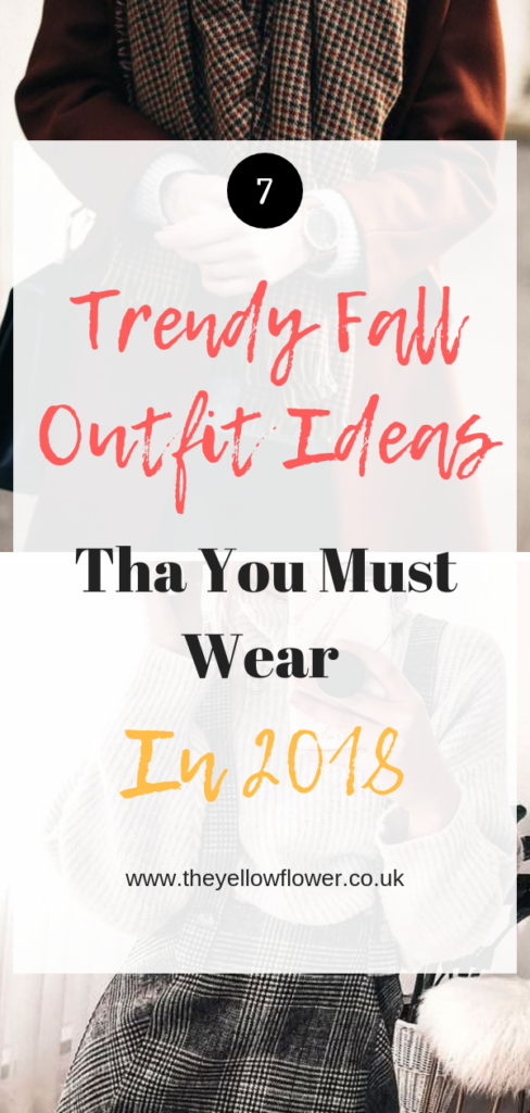 7 Trendy Fall Outfit Ideas That You Must Wear In 2018 - Aesthetically ...